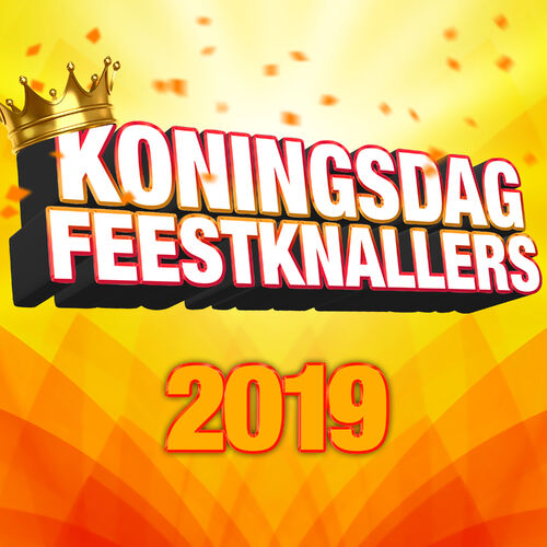 Varios Artistas Koningsdag Feestknallers 2019 Letras Y Canciones Deezer