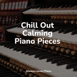 Album cover of Chill Out Calming Piano Pieces