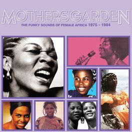 Album cover of Mothers' Garden (The Funky Sounds Of Female Africa 1975 - 1984)