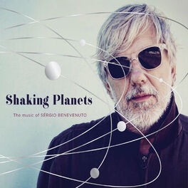 Album cover of Shaking Planets: The Music Of Sérgio Benevenuto