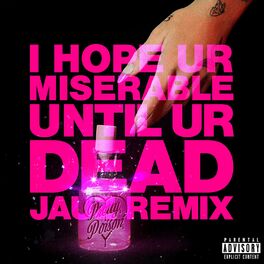 Album cover of i hope ur miserable until ur dead (Jauz Remix)