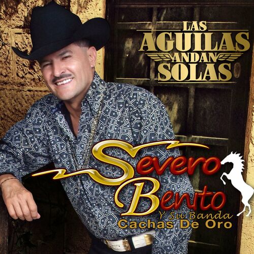 Severo Benito y Su Banda Cachas de Oro - Las Aguilas Andan Solas: letras y  canciones | Escúchalas en Deezer