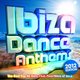 Album cover of Ibiza Dance Anthems 2012 - The Best Top 40 Ibiza Club Floorfillers of 2012 - Perfect for Partying , Fitness Workout & Running