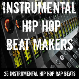 Instrumental Hip Beat Makers: albums, songs, | Listen on Deezer