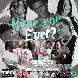 Album cover of Have You Ever (feat. Sauce walka & Peso peso)