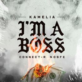 Kamelia - I'M A Boss: Lyrics And Songs | Deezer