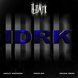 Album cover of I D R K (feat. Ashley Whitaker & Rockie Fresh) [Remix]