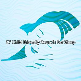 Album cover of 37 Child Friendly Sounds For Sleep