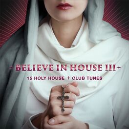 Album cover of Believe in House 3 - 15 Holy House & Club Tunes
