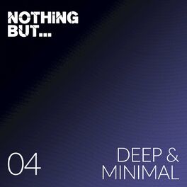 Album cover of Nothing But... Deep & Minimal, Vol. 04