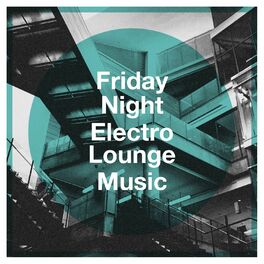 Album cover of Friday Night Electro Lounge Music