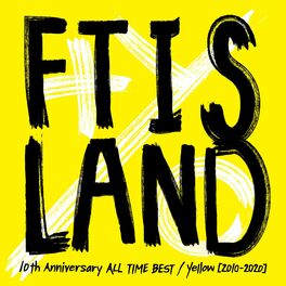 FTIsland - 10th Anniversary ALL TIME BEST / Yellow [2010-2020