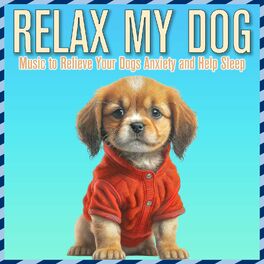 Album cover of Relax My Dog: Music to Relieve Your Dogs Anxiety and Help Sleep