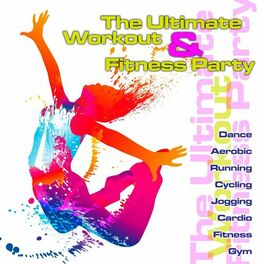 Album cover of The Ultimate Workout & Fitness Party (Dance, Aerobic, Running, Cycling, Jogging, Cardio, Fitness, Gym)