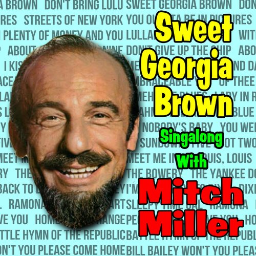 Mitch Miller And Chorus Sweet Georgia Brown Singalong With Mitch Miller And Chorus Sweet Georgia Brown Singalong With Music Streaming Listen On Deezer