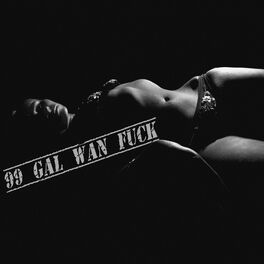 Album picture of 99 Gal Wan Fuck