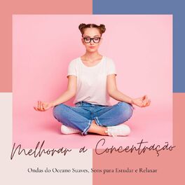 Album cover of Melhorar a Concentração: Ondas do Oceano Suaves, Sons para Estudar e Relaxar