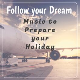 Album cover of Follow your Dream: Music to Prepare your Holiday