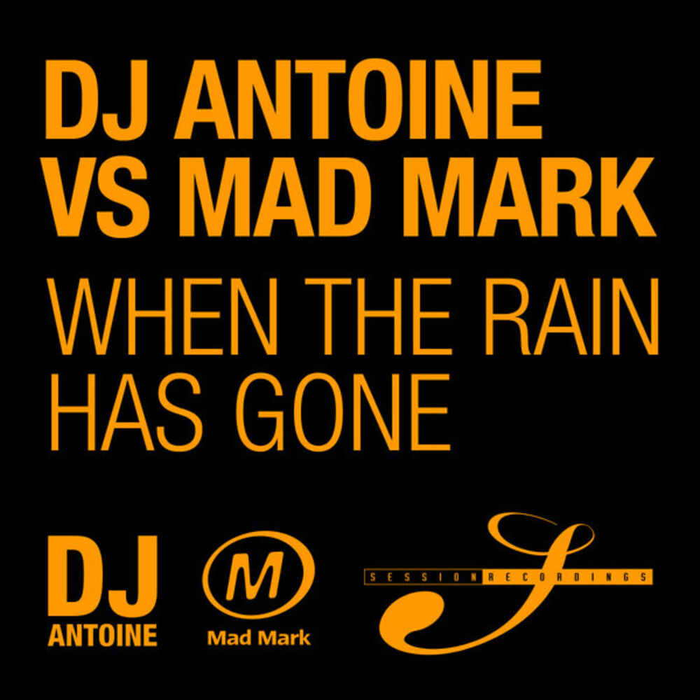 Had rain. When the Rain has gone DJ Antoine vs Mad Mark. M.A.D. Mark.