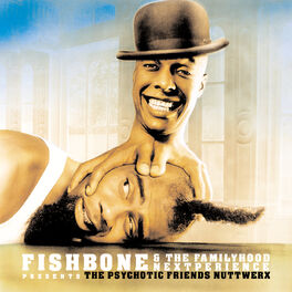 Album cover of Fishbone & The Familyhood Nextperience Presents The Psychotic Friends Nuttwerx