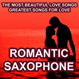Album cover of Romantic Saxophone - The Most Beautiful Love Songs - Greatest Songs for Love