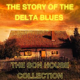 Album cover of The Story of the Delta Blues - The Son House Collection