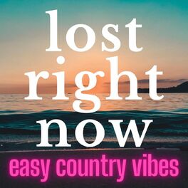 Album cover of Lost Right Now: Easy Country Vibes