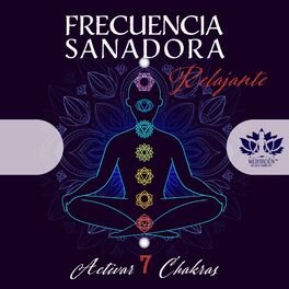 Album cover of Frecuencia Sanadora Relajante: Activar 7 Chakras, Meditación para Sanar el Cuerpo