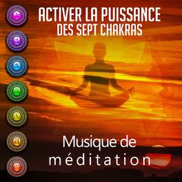 Album cover of Activer la puissance des sept chakras (Musique de méditation, L'art de se sentir bien, L'unite spirituelle)