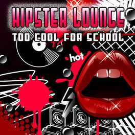 Album cover of Hipster Lounge - Too Cool For School