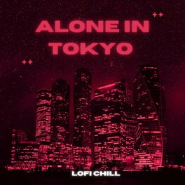Album cover of Alone in Tokyo - lofi Chill