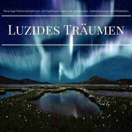 Album cover of Luzides Träumen - New Age Instrumentalmusik und Spirituelle Lieder für Astralreisen, Selbsthypnose und Meditation