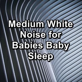 Album cover of Medium White Noise for Babies Baby Sleep