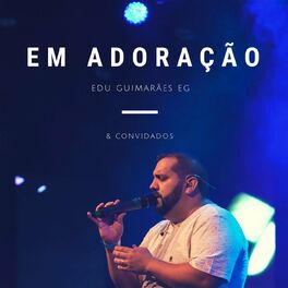 Album cover of Em Adoração: Edu Guimarães Eg & Convidados
