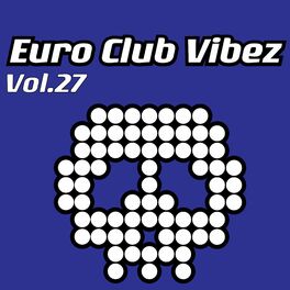 Album cover of Euro Club Vibez, Vol. 27