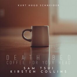 Kurt Hugo Schneider Death Bed Coffee For Your Head Lyrics And Songs Deezer