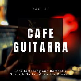 Album cover of Cafe Guitarra - Easy Listening And Romantic Spanish Guitar Music For Dinners, Vol. 9