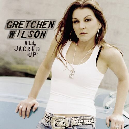 Gretchen Wilson - All Jacked Up: тексты и песни Deezer.