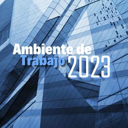 Album cover of Ambiente de Trabajo 2023: Música de Fondo Tranquila para Mejorar la Calidad de tu Trabajo y Estudio