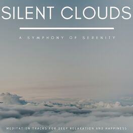 Album cover of Silent Clouds - A Symphony Of Serenity (Meditation Tracks For Deep Relaxation And Happiness)