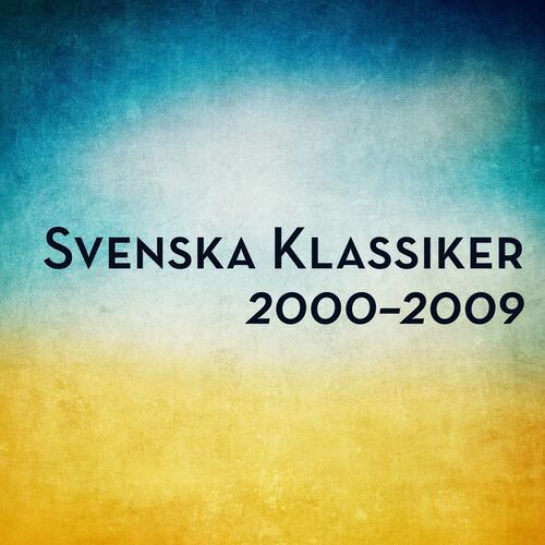 Various Artists - Svenska Klassiker 2000-2009: Lyrics And Songs | Deezer