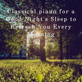 Album cover of Classical piano for a Good Night's Sleep to Refresh You Every Morning
