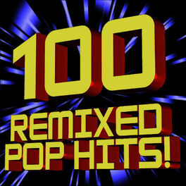 Album cover of 100 Remixed Pop Hits! (DJ ReMixed + Extended ReMixes)