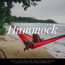 Album cover of Daydreaming In A Hammock - Lazy, Calm Mellow And Lounge Music For Cafe Or Laid-back Brunch Vol.4