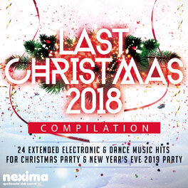 Album cover of Last Christmas 2018 Compilation - 24 Extended Electronic & Dance Music Hits For Christmas Party & New Year's Eve 2019 Party.
