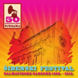 Album cover of 50 ORIGINALNIH PJESAMA - ŠIBENSKI FESTIVAL: DALMATINSKE ŠANSONE 1998. - 2016.