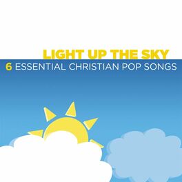 Album cover of Light Up the Sky - 6 Essential Christian Pop Songs