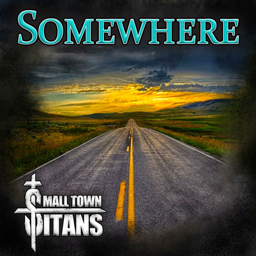 Small Town Titans Somewhere lyrics and songs Deezer