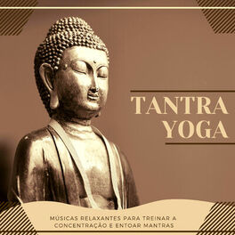Album cover of Tantra Yoga – Músicas Relaxantes para Treinar a Concentração e Entoar Mantras