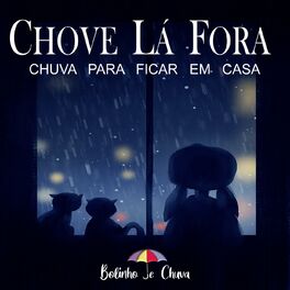 Album cover of Chove Lá Fora - Chuva Para Ficar Em Casa